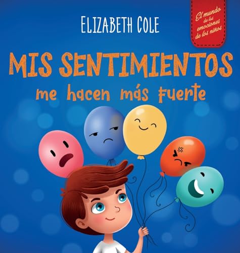 Mis sentimientos me hacen más fuerte: Libro para niños sobre los sentimientos que enseña a identificar y expresar las grandes emociones (ira, ... niños de 3 a 8 años (World of Kids Emotions) von Elizabeth Cole