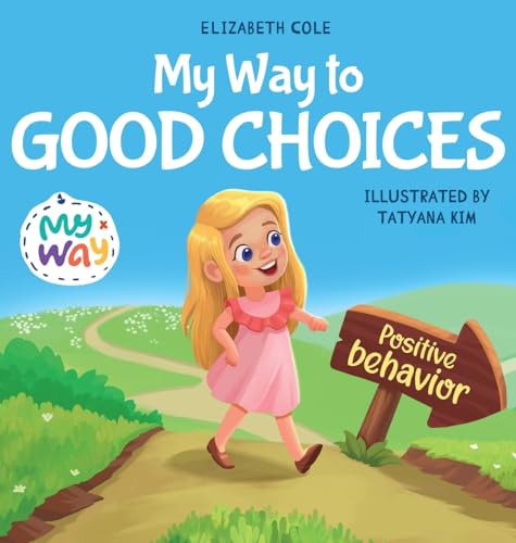My Way to Good Choices: Children's Book about Positive Behavior and Understanding Consequences that Teaches Kids to Choose, Take Responsibility, ... (My Way: Social Emotional Books for Kids) von Elizabeth Cole