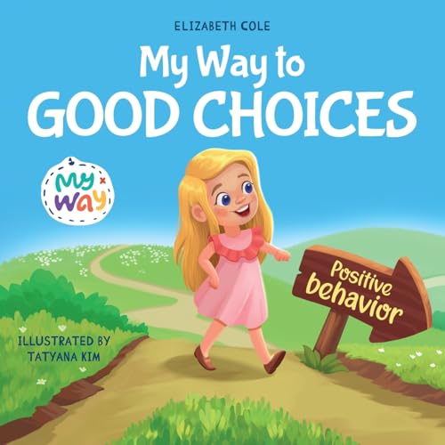 My Way to Good Choices: Children’s Book about Positive Behavior and Understanding Consequences that Teaches Kids to Choose, Take Responsibility, ... (My way: Social Emotional Books for Kids) von Elizabeth Cole