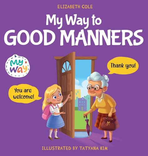 My Way to Good Manners: Kids Book about Manners, Etiquette and Behavior that Teaches Children Social Skills, Respect and Kindness, Ages 3 to 10 (My Way: Social Emotional Books for Kids)