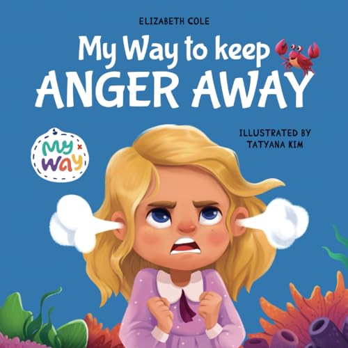 My Way to Keep Anger Away: Children's Book about Anger Management and Kids Big Emotions (Preschool Feelings Book) (My way: Social Emotional Books for Kids)