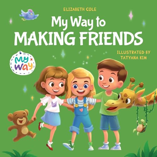My Way to Making Friends: Children’s Book about Friendship, Inclusion and Social Skills (Kids Feelings) (My way: Social Emotional Books for Kids) von Elizabeth Cole