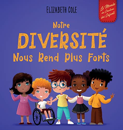 Notre diversité nous rend plus forts: Un livre pour enfants sur les émotions sociales, la diversité et la gentillesse (World of Kids Emotions) von Elizabeth Cole