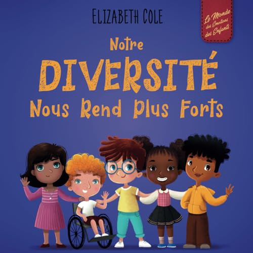 Notre diversité nous rend plus forts: Un livre pour enfants sur les émotions sociales, la diversité et la gentillesse (World of Kids Emotions) von Elizabeth Cole