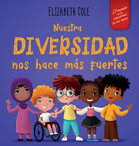 Nuestra diversidad nos hace más fuertes: Libro infantil ilustrado sobre la diversidad y la bondad (Libro infantil para niños y niñas) (World of Kids Emotions)