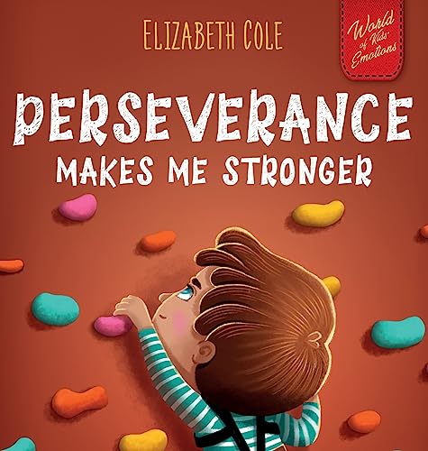 Perseverance Makes Me Stronger: Social Emotional Book for Kids about Self-confidence, Managing Frustration, Self-esteem and Growth Mindset Suitable for Children Ages 3 to 8 (World of Kids Emotions) von Elizabeth Cole