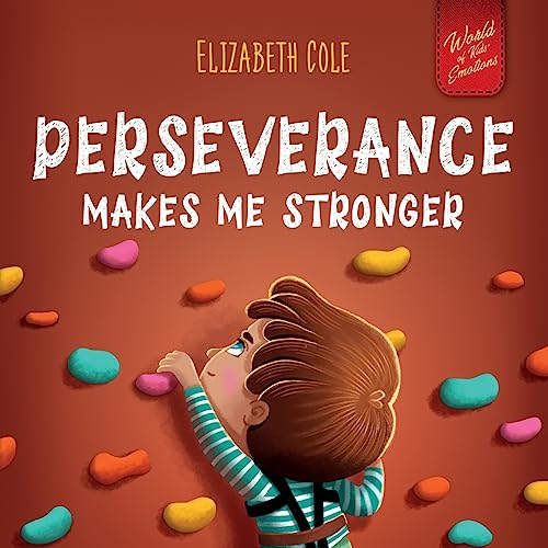 Perseverance Makes Me Stronger: Social Emotional Book for Kids about Self-confidence, Managing Frustration, Self-esteem and Growth Mindset Suitable for Children Ages 3 to 8 (World of Kids Emotions) von Elizabeth Cole