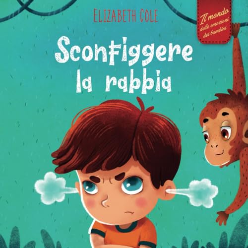 Sconfiggere la rabbia: Libro illustrato su come gestire la rabbia e gestire le emozioni dei più piccoli (Emozioni d’infanzia) (Il mondo emotivo dei bambini) (World of Kids Emotions) von Independently published