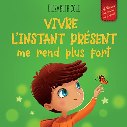 Vivre l’instant présent me rend plus fort: Livre pour enfants, pour retrouver le calme, rester concentré et surmonter l'anxiété (Le monde des émotions des enfants) (World of Kids Emotions) von ELISABETH COLE