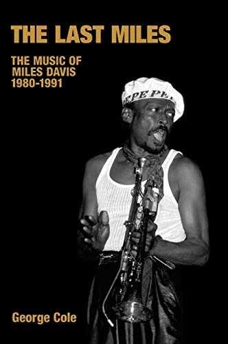 Last Miles: The Music Of Miles Davis, 1980-1991. (Popular Music History)