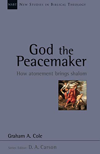 God the Peacemaker: How Atonement Brings Shalom (New Studies in Biblical Theology)