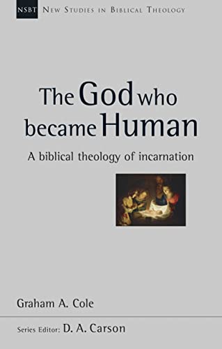 The God Who Became Human: A Biblical Theology of Incarnation (New Studies in Biblical Theology)