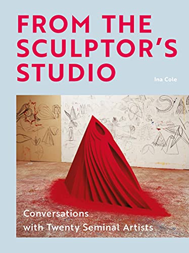 From the Sculptor's Studio: Conversations with 20 Seminal Artists von Laurence King