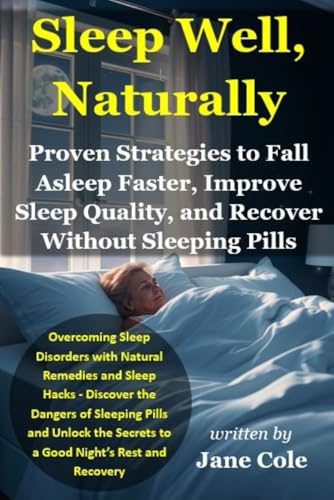 Sleep Well, Naturally: Proven Strategies to Fall Asleep Faster, Improve Sleep Quality, and Recover Without Sleeping Pills von Independently published