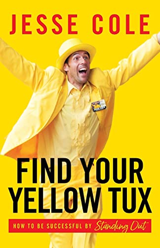 Find Your Yellow Tux: How to Be Successful by Standing Out von Lioncrest Publishing