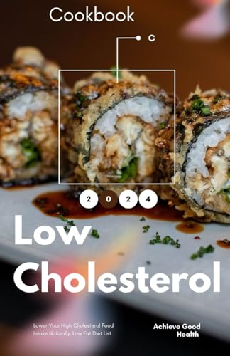 LOW CHOLESTEROL COOKBOOK FOR HEALTHY LIVING: 45 Delicious Recipes to Nurture Your Heart and Elevate Your Health Journey von Independently published