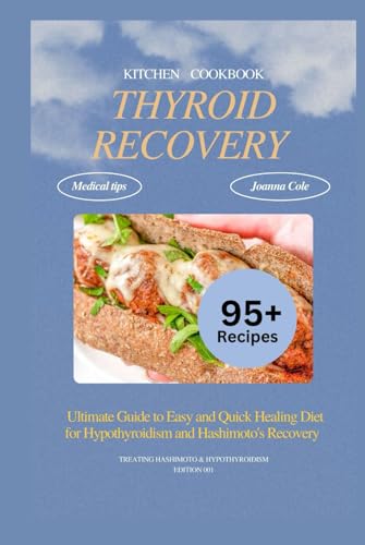 THYROID RECOVERY KITCHEN COOKBOOK: The Ultimate Guide to Easy and Quick Healing Diet for Hypothyroidism and Hashimoto's Recovery with Meal Plan and over 90 Recipes Included von Independently published