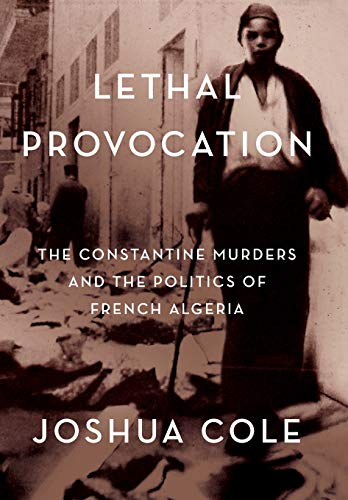 Lethal Provocation: The Constantine Murders and the Politics of French Algeria