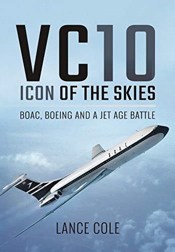 VC10: Icon of the Skies: Boac, Boeing and a Jet Age Battle