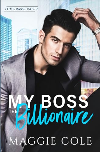 My Boss the Billionaire: An Enemy to Lovers Boss Billionaire Romance (It's Complicated, Band 1)