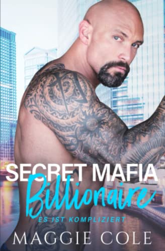 Secret Mafia Billionaire: Eine Milliardär-Romanze mit Mafiaverbindungen (Es ist kompliziert Buch 6)