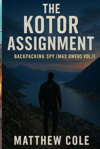 The Kotor Assignment: Backpacking Spy (Max Owens Vol.1) von Independently published