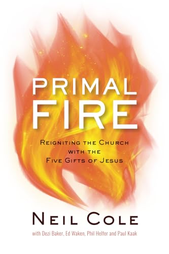 Primal Fire: Reigniting the Church with the Five Gifts of Jesus (Starling Initiatives Publication) von Cornelius Cole