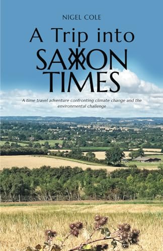 A Trip into Saxon Times: A time travel adventure confronting climate change and the environmental challenge von Michael Terence Publishing