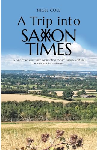 A Trip into Saxon Times: A time travel adventure confronting climate change and the environmental challenge von Michael Terence Publishing