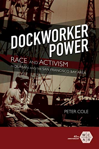 Dockworker Power: Race and Activism in Durban and the San Francisco Bay Area (Working Class in American History)
