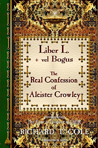 Liber L. + vel Bogus - The Real Confession of Aleister Crowley: The Greater and Lesser Heresy Conjoined von Lulu.com