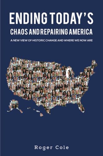 Ending Today’s Chaos And Repairing America: A New View of Historic Change and Where We Now Are von Austin Macauley Publishers