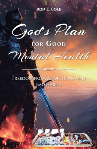 God's Plan for Good Mental Health: Freedom from Addictions and Bad Habits von Christian Faith Publishing