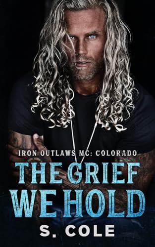 The Grief We Hold: A Grumpy Sunshine, Widowed Hero, Small Town Romance (Iron Outlaws MC Colorado Book 1) von Kadelo Group Ltd