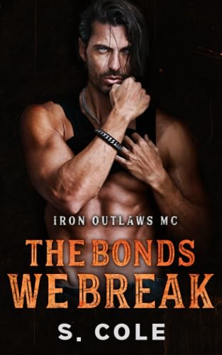 The Bonds We Break: Iron Outlaws MC Book 4
