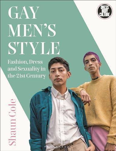 Gay Men's Style: Fashion, Dress and Sexuality in the 21st Century (Dress, Body, Culture) von Bloomsbury Visual Arts
