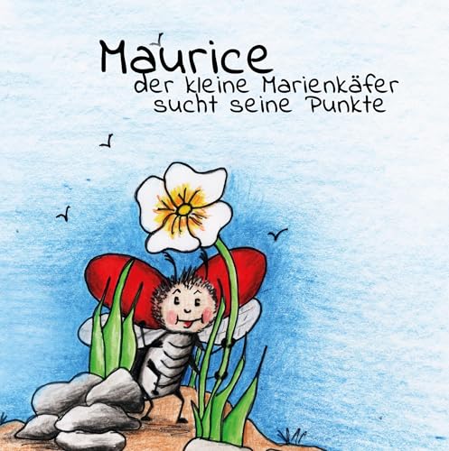 Maurice der kleine Marienkäfer sucht seine Punkte von Books on Demand GmbH