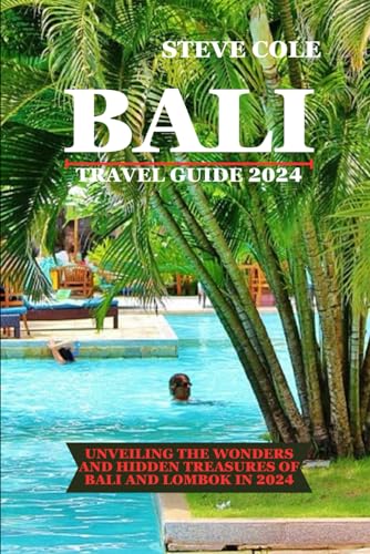 BALI TRAVEL GUIDE 2024: Unveiling the wonder and hidden treasures of Bali and lombok in 2024 von Independently published