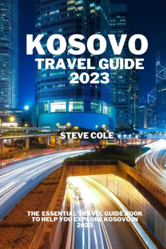 Kosovo travel guide 2023: The essential travel guide book to help you explore kosovo in 2023