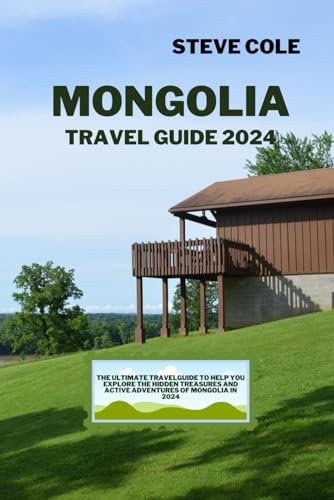 Mongolia travel guide 2024: The ultimate travel guide to help you explore the hidden treasures and active adventures of mongolia in 2024 von Independently published