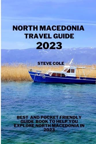 North macedonia travel guide 2023: Best and pocket friendly guide book to help you explore North macedonia in 2023