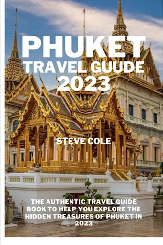 Phuket travel guide 2023: The authentic travel guide to help you explore the hidden treasures of phuket in 2023 von Independently published