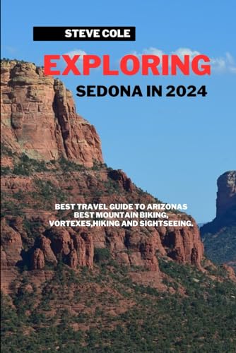 Sedona travel guide 2024: Best travel guide to arizonas best mountain biking,vortexes,hiking and sightseeing in 2024. von Independently published