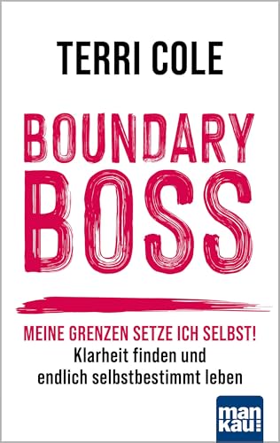 Boundary Boss: Meine Grenzen setze ich selbst! Klarheit finden und endlich selbstbestimmt leben
