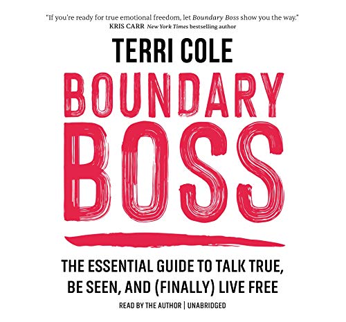 Boundary Boss: The Essential Guide to Talk True, Be Seen, and Finally Live Free