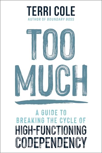 Too Much: A Guide to Breaking the Cycle of High-Functioning Co-dependency
