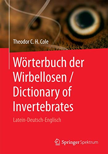 Wörterbuch der Wirbellosen / Dictionary of Invertebrates: Latein-Deutsch-Englisch Wörterbuch der Wirbellosen / Dictionary of Invertebrates: Latein-Deutsch-Englisch