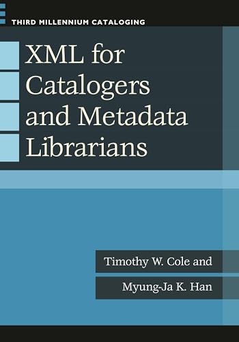 Xml for Catalogers and Metadata Librarians (Third Millennium Cataloging)