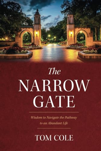 The Narrow Gate: Wisdom to Navigate the Pathway to an Abundant Life von Independently published