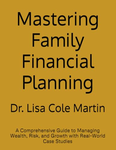 Mastering Family Financial Planning: A Comprehensive Guide to Managing Wealth, Risk, and Growth with Real-World Case Studies von Independently published